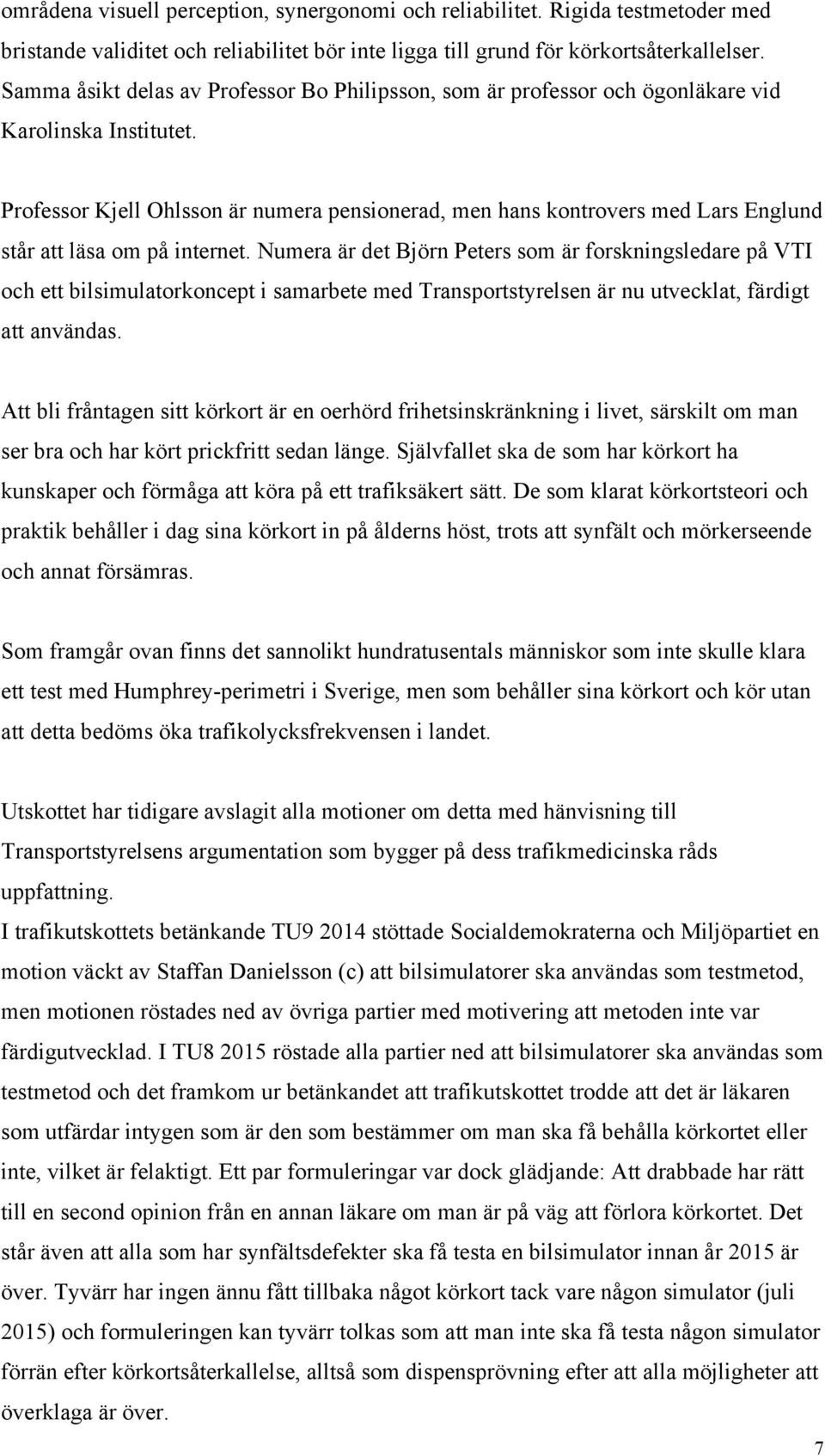 Professor Kjell Ohlsson är numera pensionerad, men hans kontrovers med Lars Englund står att läsa om på internet.
