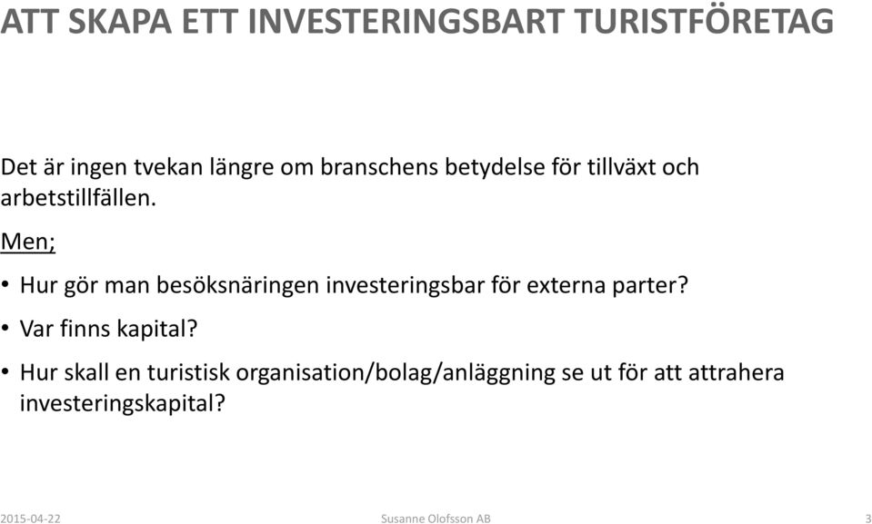 Men; Hur gör man besöksnäringen investeringsbar för externa parter? Var finns kapital?