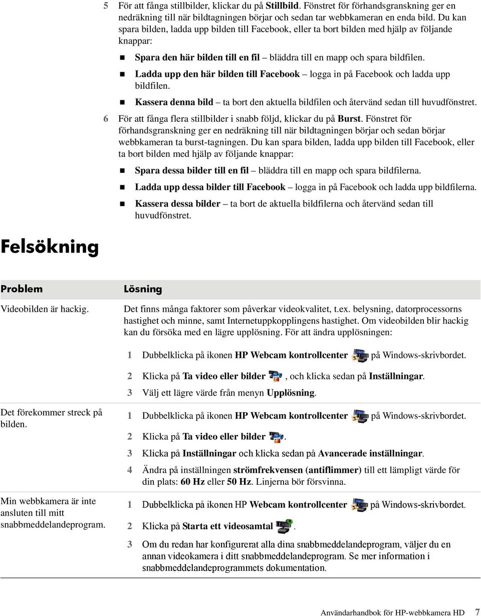 Ladda upp den här bilden till Facebook logga in på Facebook och ladda upp bildfilen. Kassera denna bild ta bort den aktuella bildfilen och återvänd sedan till huvudfönstret.
