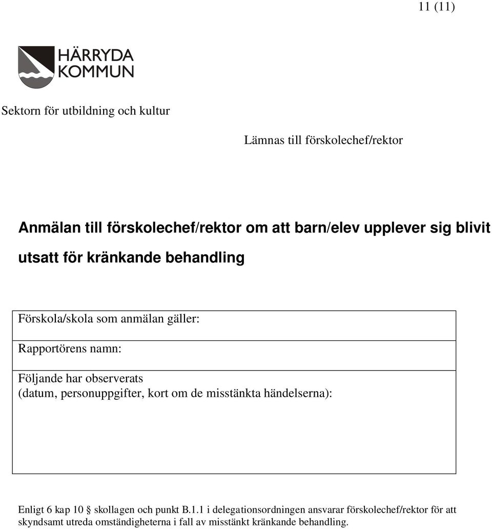 observerats (datum, personuppgifter, kort om de misstänkta händelserna): Enligt 6 kap 10