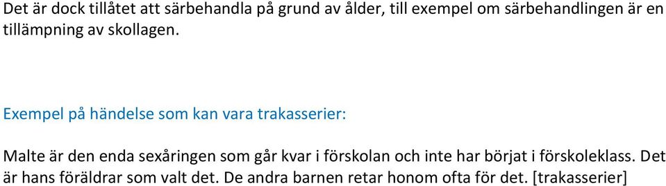 Exempel på händelse som kan vara trakasserier: Malte är den enda sexåringen som går
