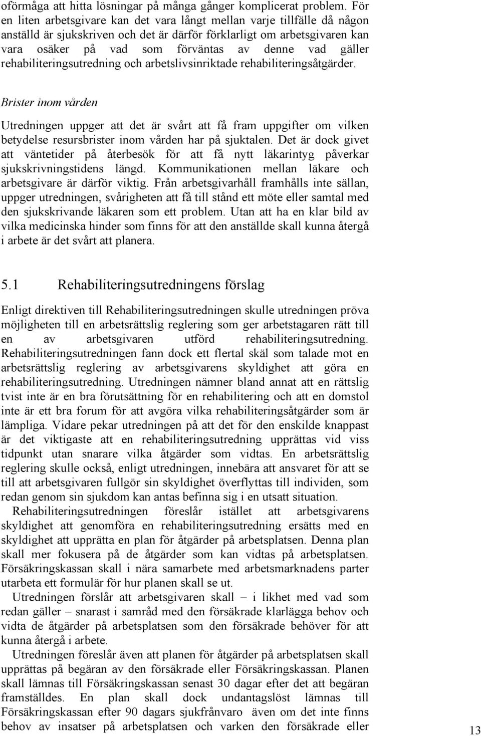 gäller rehabiliteringsutredning och arbetslivsinriktade rehabiliteringsåtgärder.