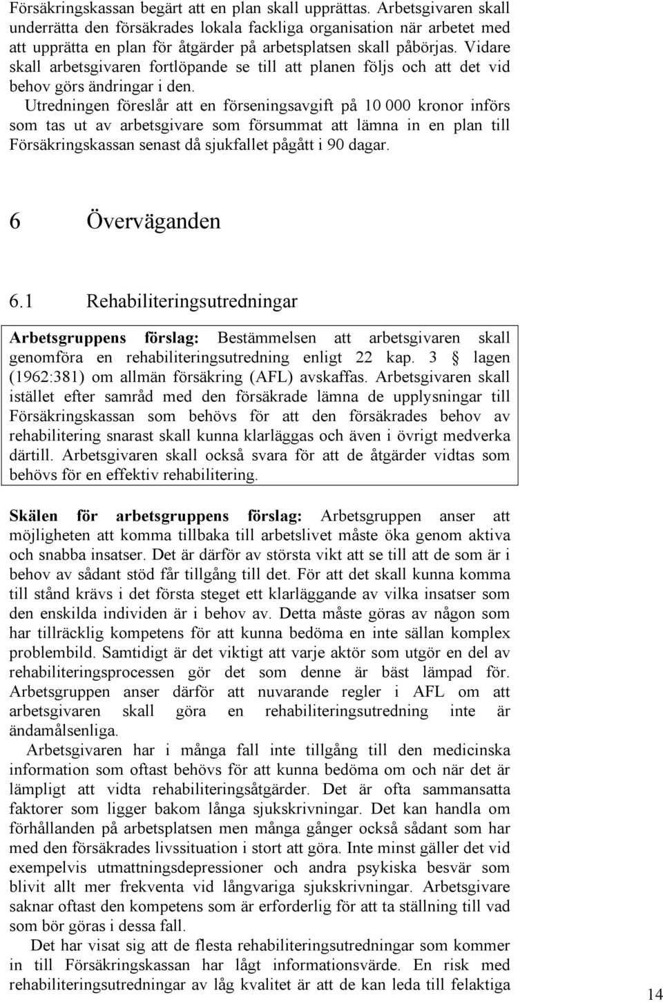 Vidare skall arbetsgivaren fortlöpande se till att planen följs och att det vid behov görs ändringar i den.