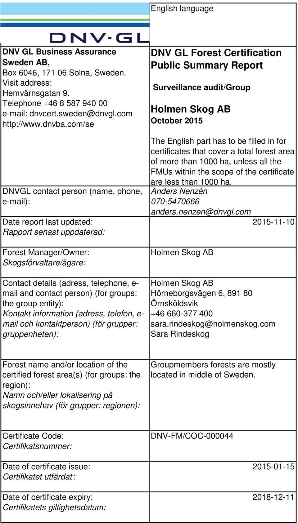 contact person) (for groups: the group entity): Kontakt information (adress, telefon, e- mail och kontaktperson) (för grupper: gruppenheten): DNV GL Forest Certification Public Summary Report