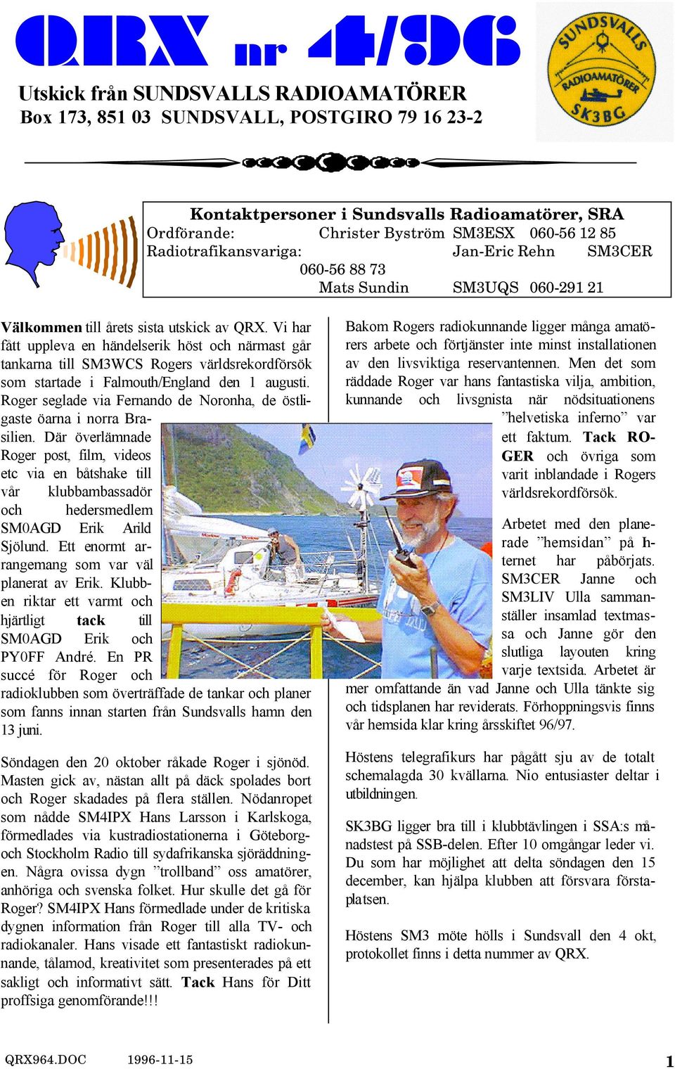 Vi har fått uppleva en händelserik höst och närmast går tankarna till SM3WCS Rogers världsrekordförsök som startade i Falmouth/England den 1 augusti.