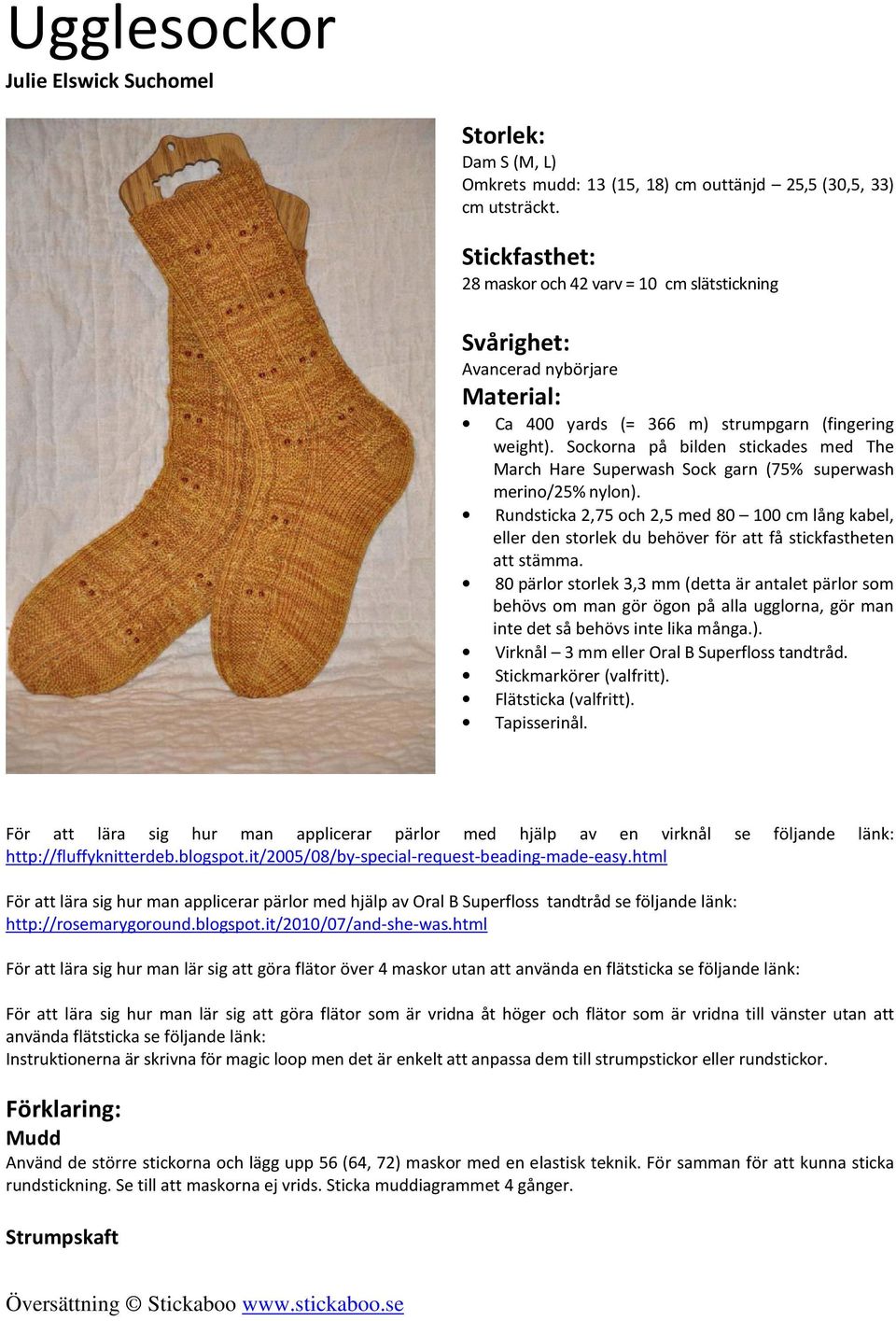 Sockorna på bilden stickades med The March Hare Superwash Sock garn (75% superwash merino/25% nylon).