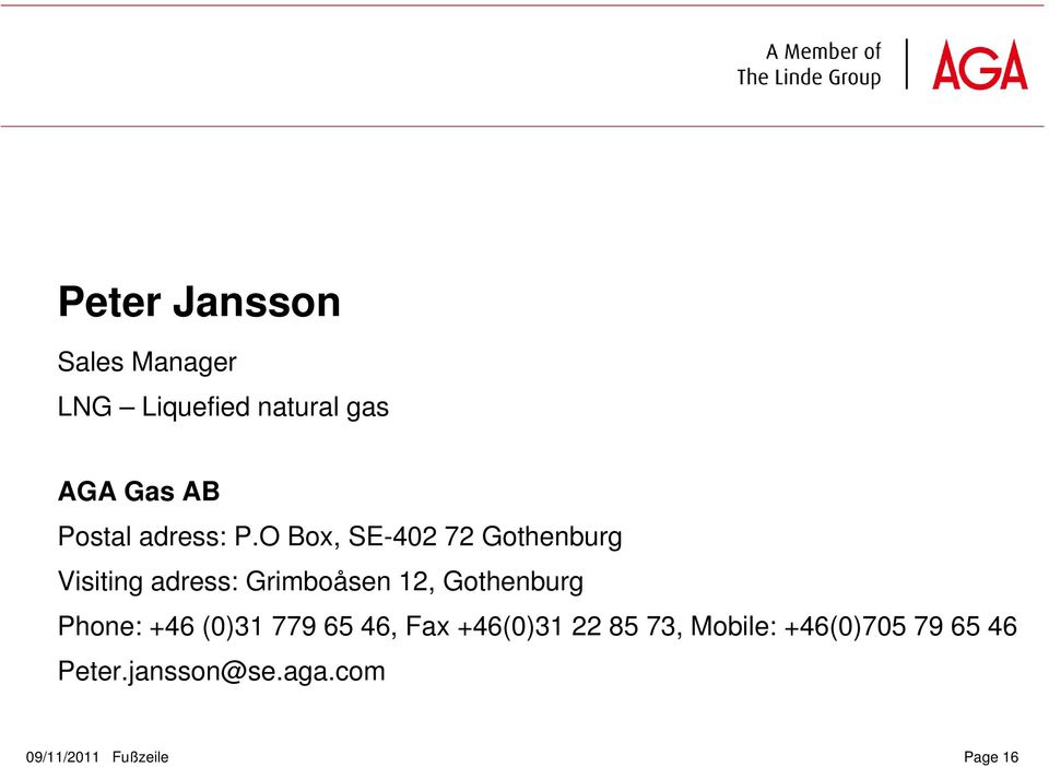 O Box, SE-402 72 Gothenburg Visiting adress: Grimboåsen 12, Gothenburg