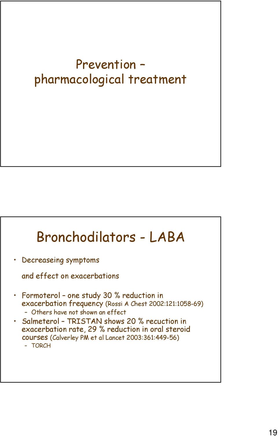 2002:121:1058-69) Others have not shown an effect Salmeterol TRISTAN shows 20 % recuction in