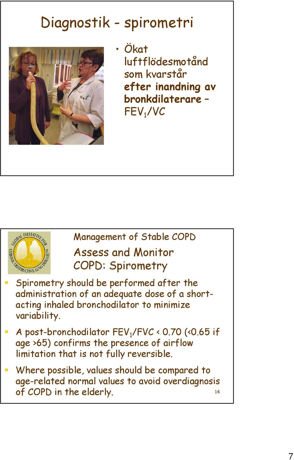 bronchodilator to minimize variability. A post-bronchodilator FEV 1 /FVC < 0.70 (<0.