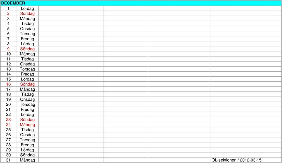 Måndag 18 Tisdag 19 Onsdag 20 Torsdag 21 Fredag 22 Lördag 23 Söndag 24 Måndag 25