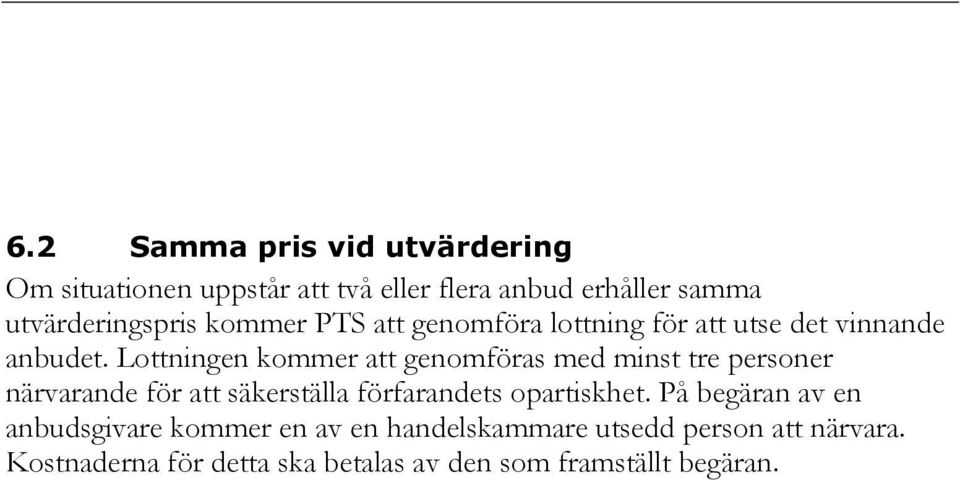 Lottningen kommer att genomföras med minst tre personer närvarande för att säkerställa förfarandets opartiskhet.