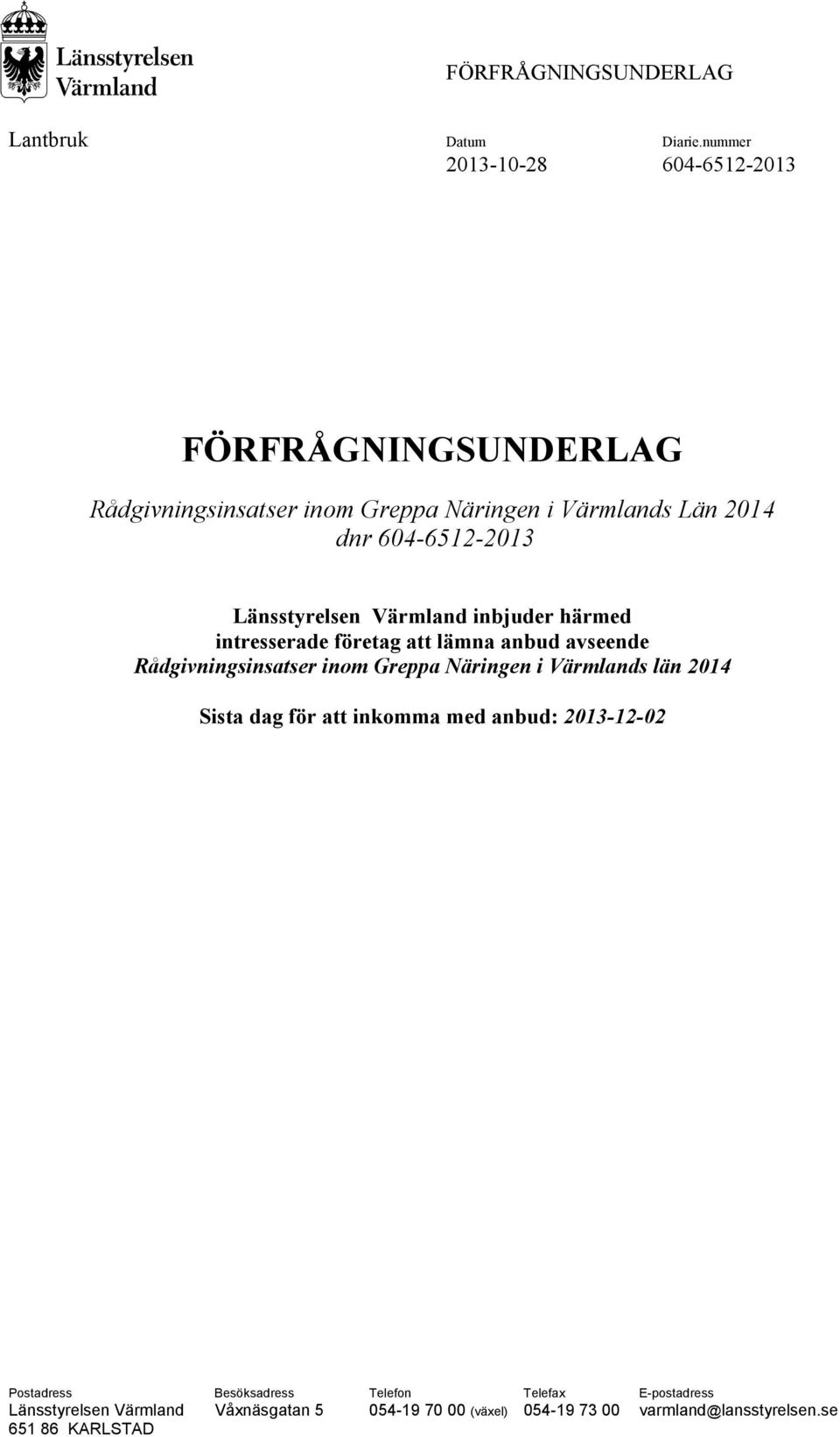 604-6512-2013 Länsstyrelsen Värmland inbjuder härmed intresserade företag att lämna anbud avseende Rådgivningsinsatser inom Greppa