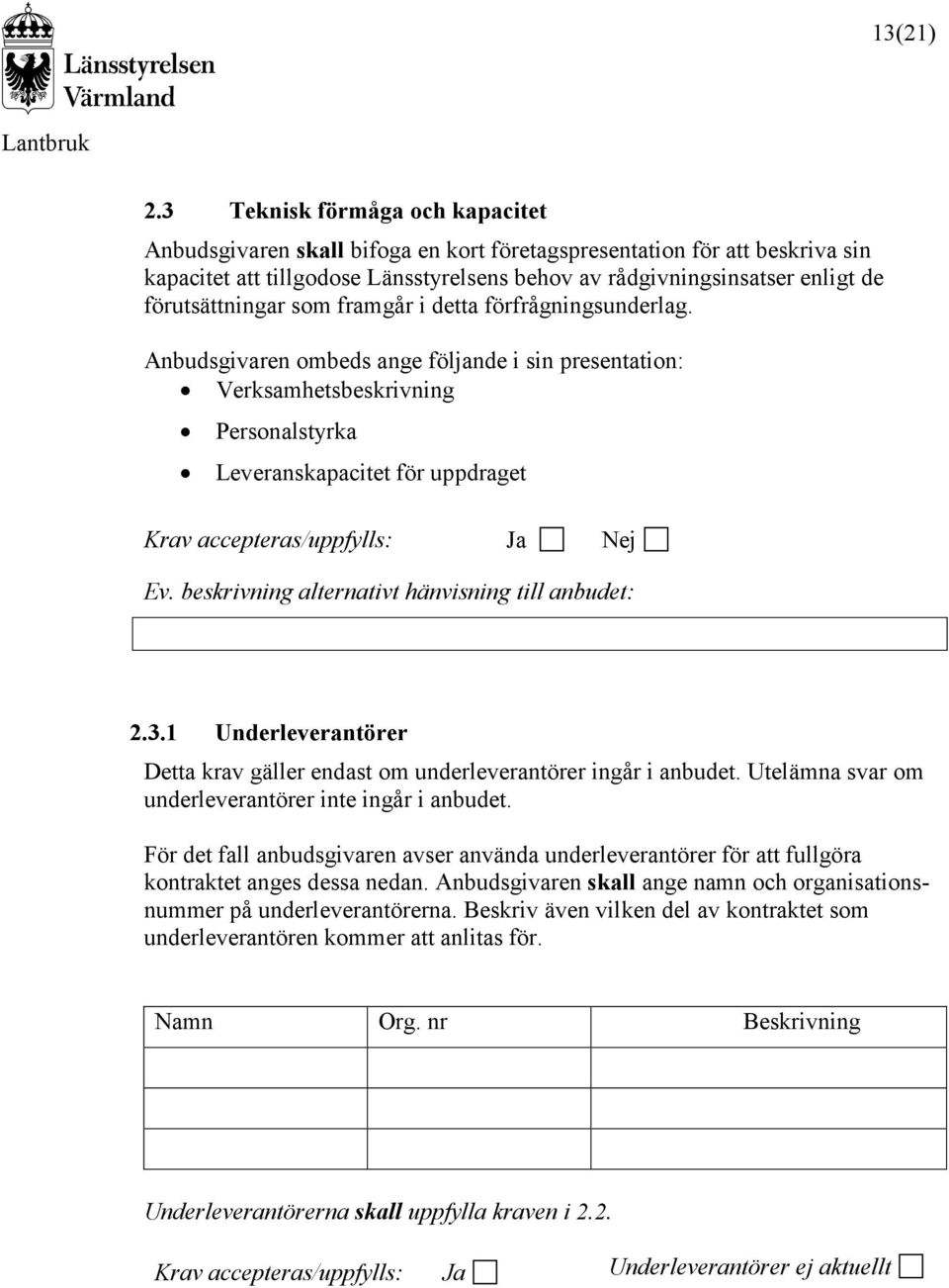 förutsättningar som framgår i detta förfrågningsunderlag.
