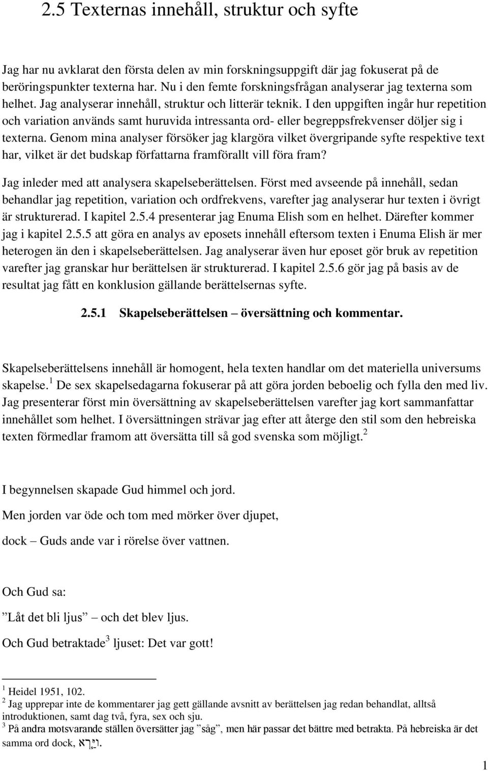 I den uppgiften ingår hur repetition och variation används samt huruvida intressanta ord- eller begreppsfrekvenser döljer sig i texterna.