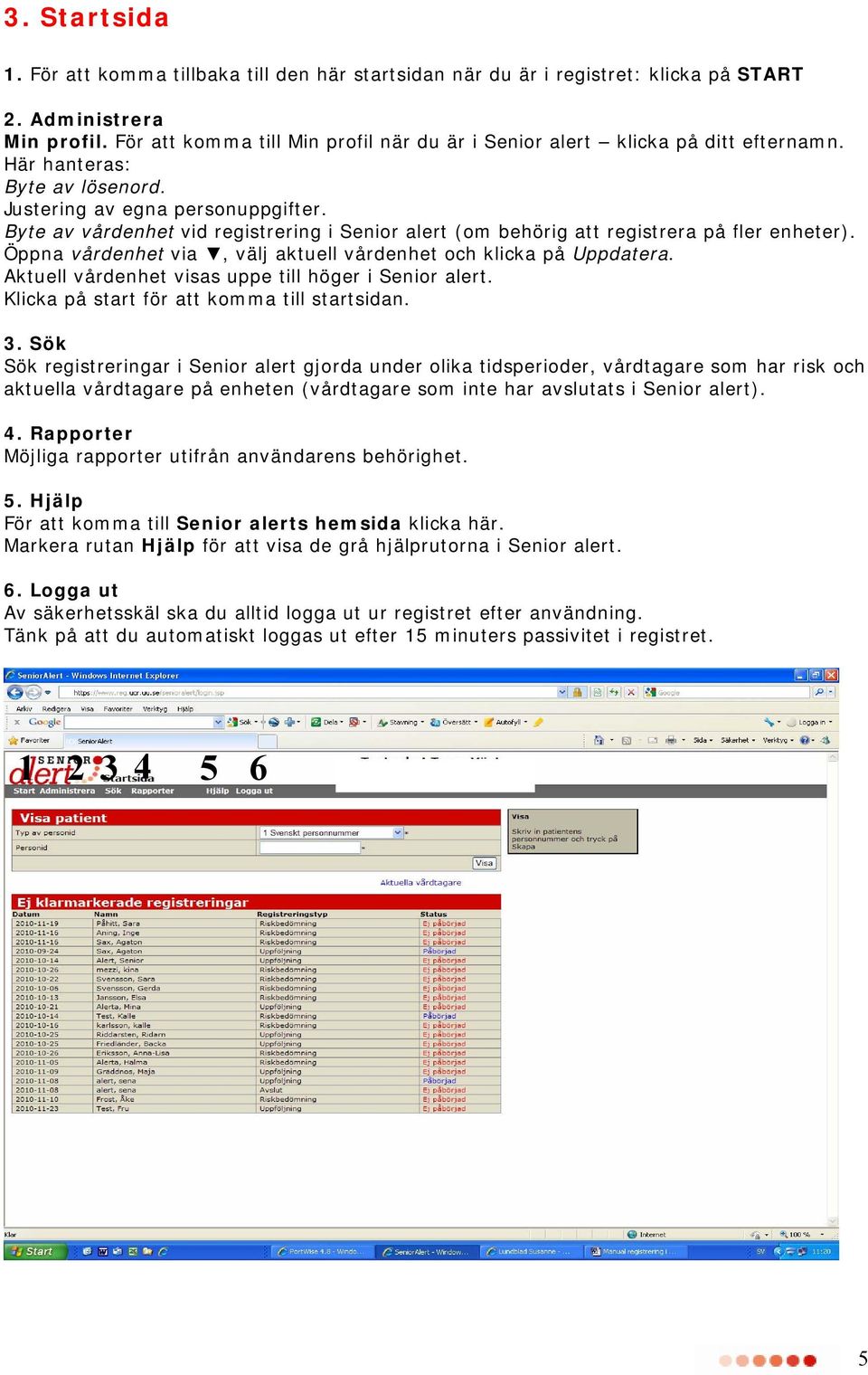 Byte av vårdenhet vid registrering i Senior alert (om behörig att registrera på fler enheter). Öppna vårdenhet via, välj aktuell vårdenhet och klicka på Uppdatera.