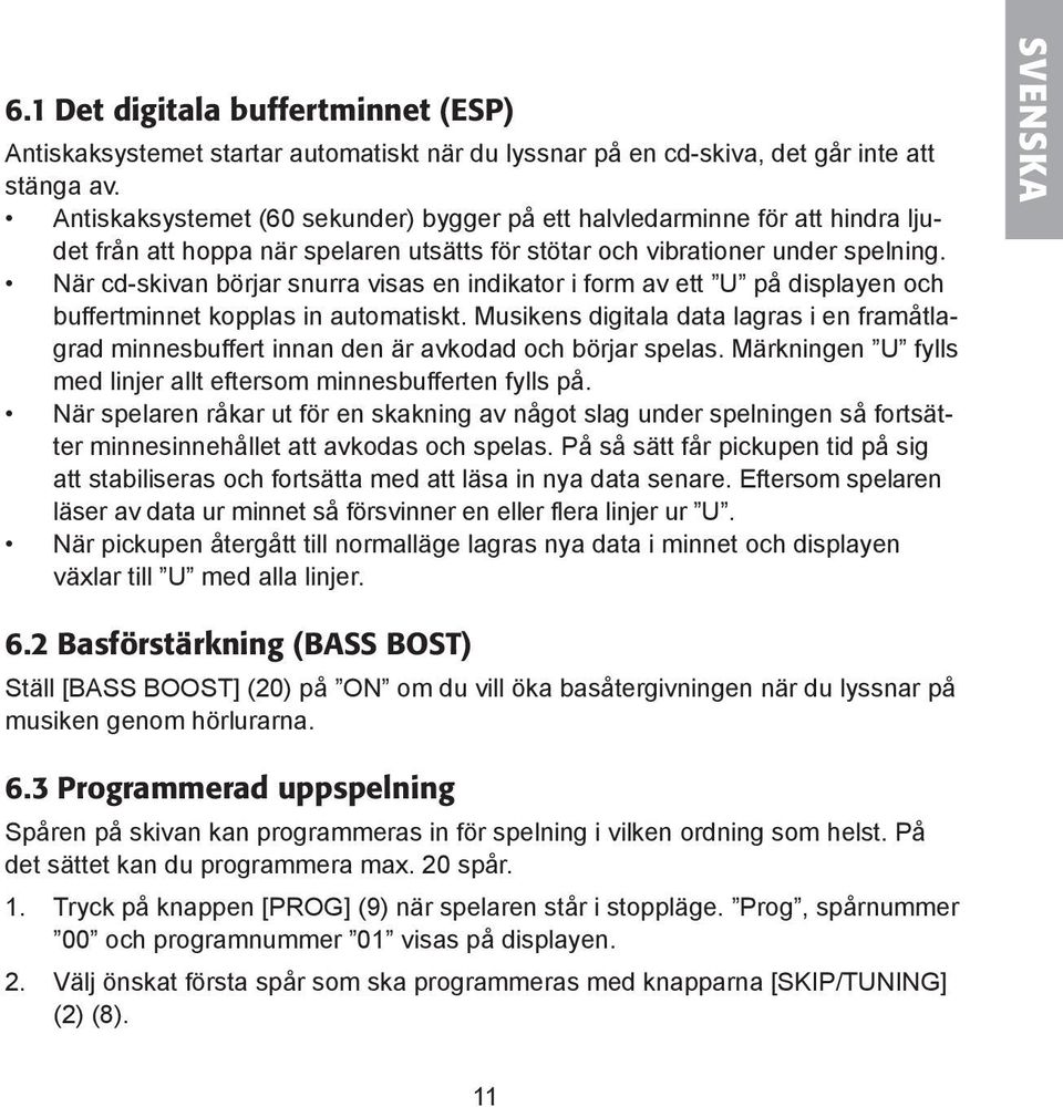 När cd-skivan börjar snurra visas en indikator i form av ett U på displayen och buffertminnet kopplas in automatiskt.