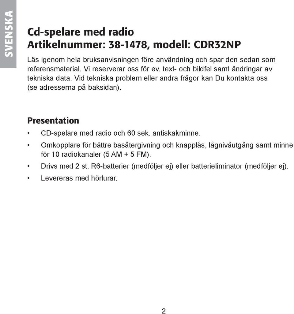Vid tekniska problem eller andra frågor kan Du kontakta oss (se adresserna på baksidan). Presentation CD-spelare med radio och 60 sek. antiskakminne.