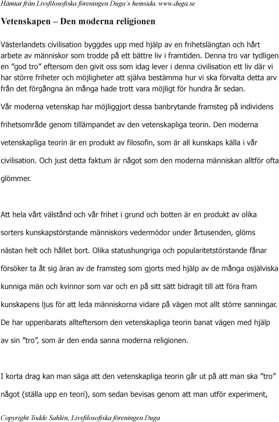 det förgångna än många hade trott vara möjligt för hundra år sedan.