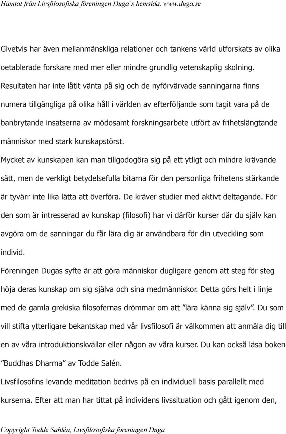 forskningsarbete utfört av frihetslängtande människor med stark kunskapstörst.