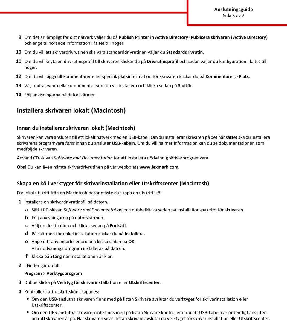 11 Om du vill knyta en drivrutinsprofil till skrivaren klikar du på Drivrutinsprofil oh sedan väljer du konfiguration i fältet till höger.