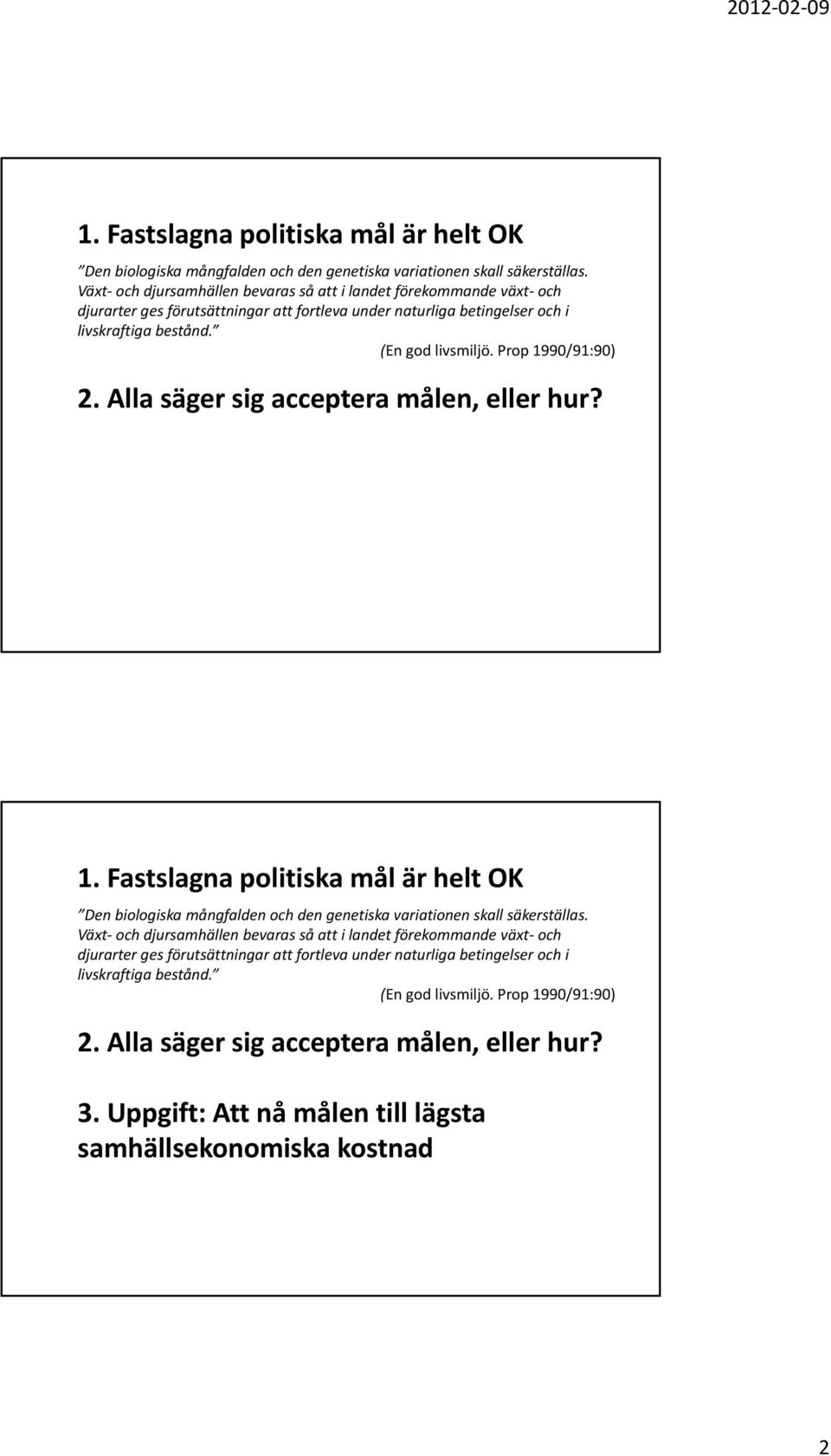 Prop 1990/91:90) 2. Alla säger sig acceptera målen, eller hur? 3. Uppgift: Att nå målen till lägsta samhällsekonomiska kostnad   Prop 1990/91:90) 2. Alla säger sig acceptera målen, eller hur? 3. Uppgift: Att nå målen till lägsta samhällsekonomiska kostnad 2