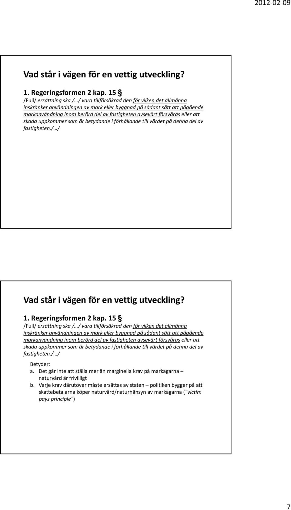 avsevärt försvåras eller att skada uppkommer som är betydande i förhållande till värdet på denna del av fastigheten./ / Betyder: a.