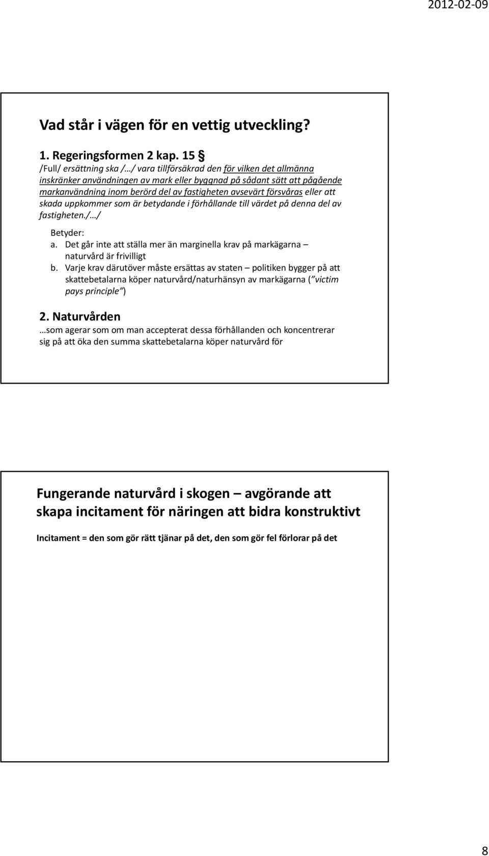 avsevärt försvåras eller att skada uppkommer som är betydande i förhållande till värdet på denna del av fastigheten./ / Betyder: a.