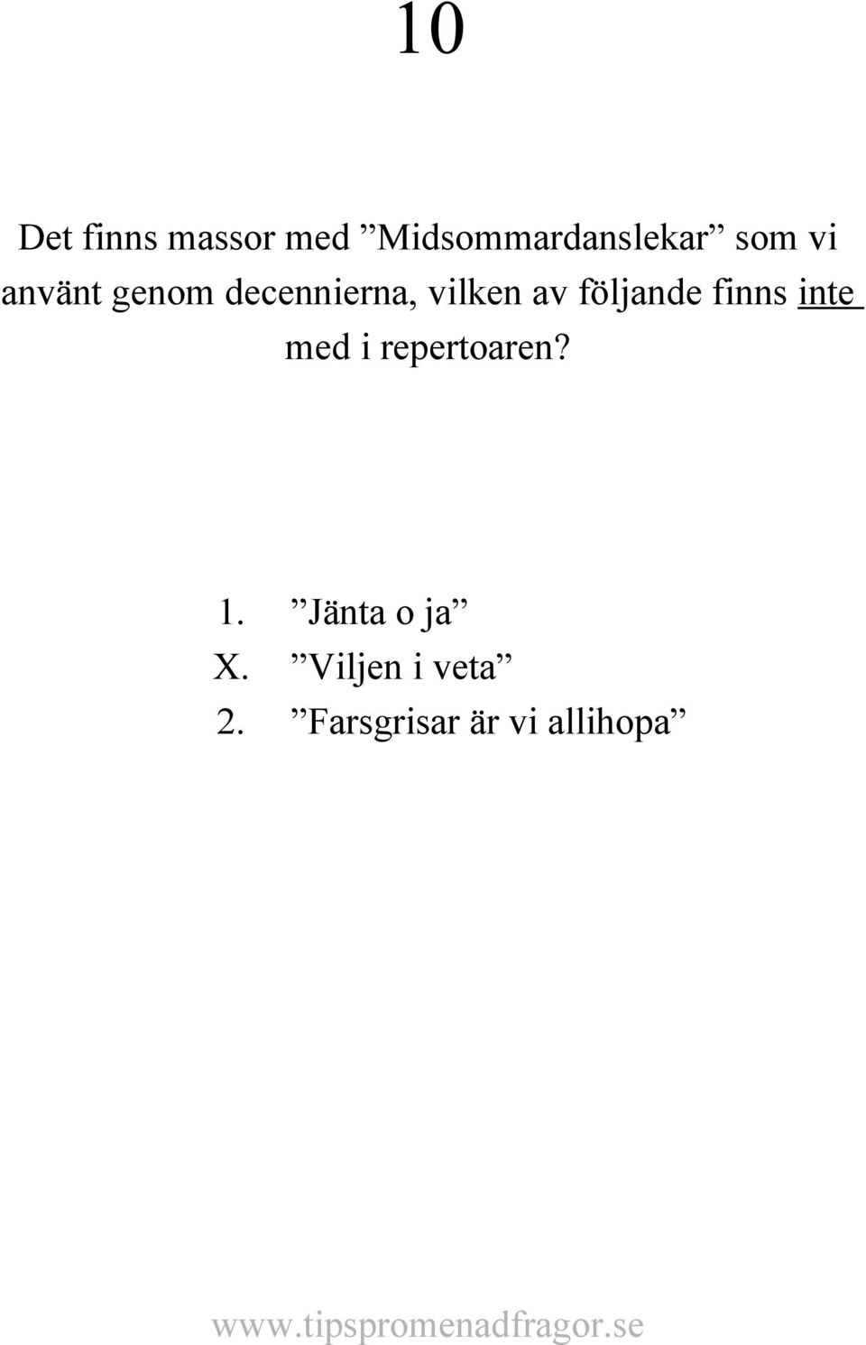 följande finns inte med i repertoaren? 1.