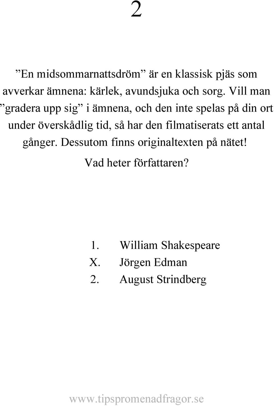 Vill man gradera upp sig i ämnena, och den inte spelas på din ort under överskådlig