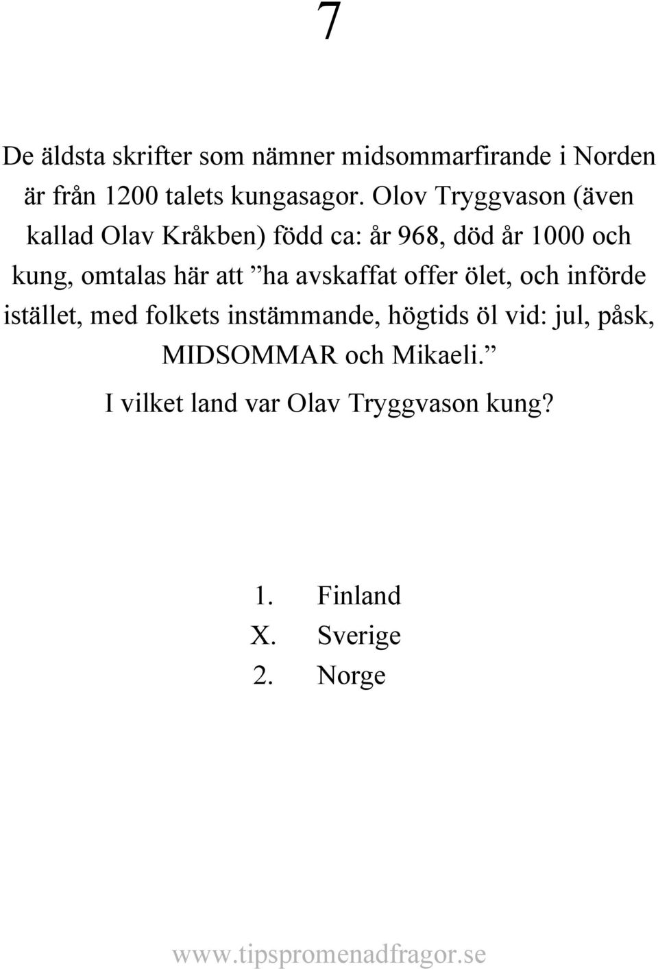 att ha avskaffat offer ölet, och införde istället, med folkets instämmande, högtids öl vid: