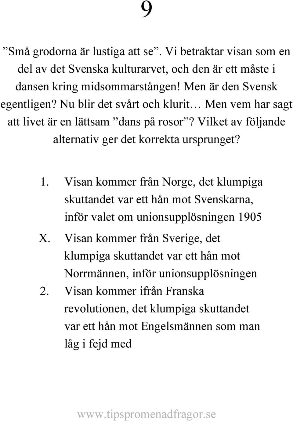 Vilket av följande alternativ ger det korrekta ursprunget? 1.