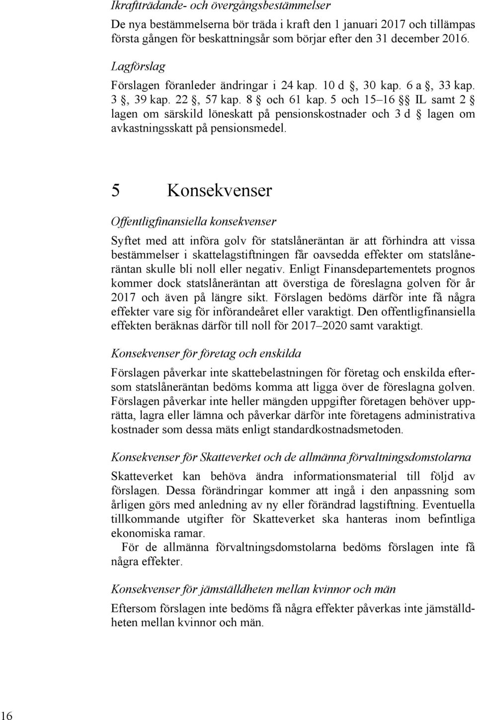 5 och 15 16 IL samt 2 lagen om särskild löneskatt på pensionskostnader och 3 d lagen om avkastningsskatt på pensionsmedel.