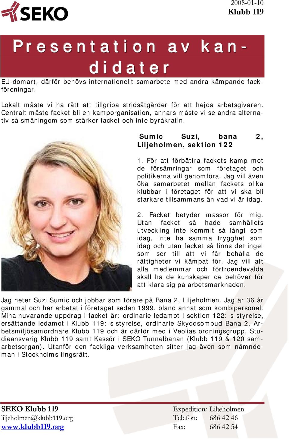 För att förbättra fackets kamp mot de försämringar som företaget och politikerna vill genomföra.