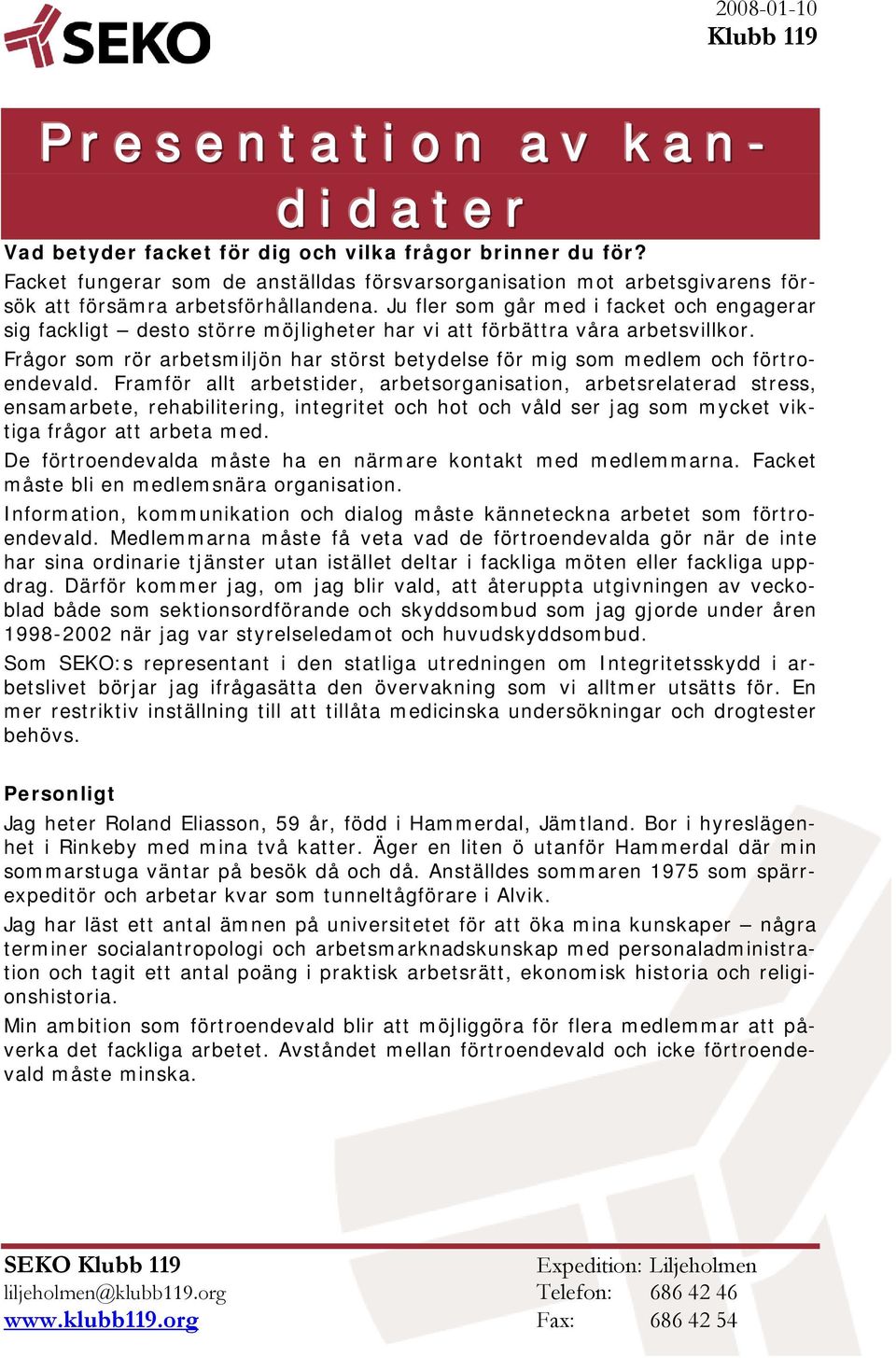 Frågor som rör arbetsmiljön har störst betydelse för mig som medlem och förtroendevald.