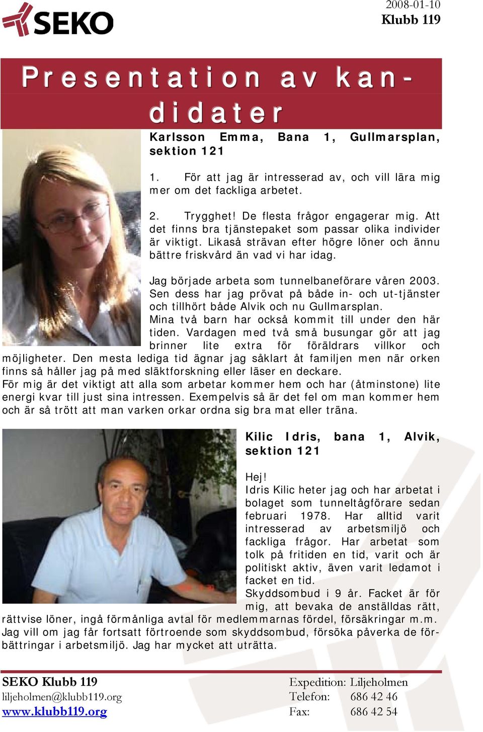 Sen dess har jag prövat på både in- och ut-tjänster och tillhört både Alvik och nu Gullmarsplan. Mina två barn har också kommit till under den här tiden.