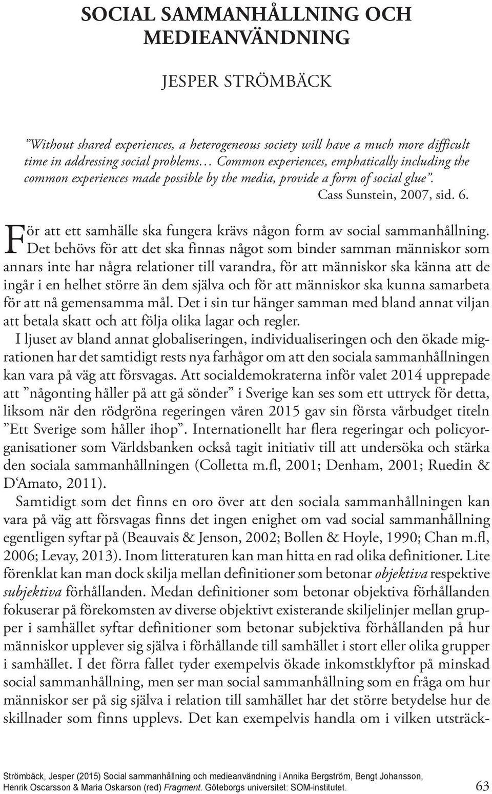 För att ett samhälle ska fungera krävs någon form av social sammanhållning.