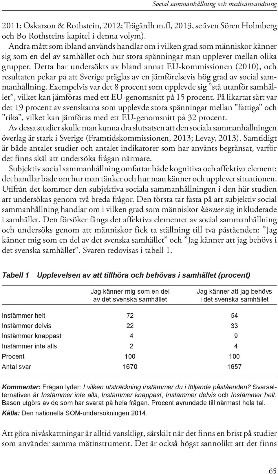 Detta har undersökts av bland annat EU-kommissionen (2010), och resultaten pekar på att Sverige präglas av en jämförelsevis hög grad av social sammanhållning.