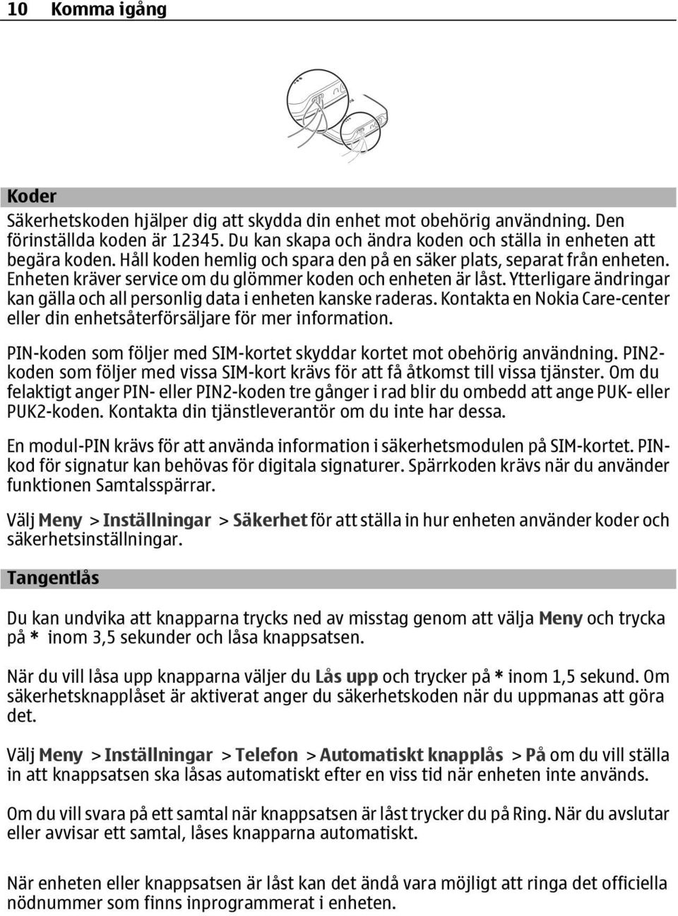 Ytterligare ändringar kan gälla och all personlig data i enheten kanske raderas. Kontakta en Nokia Care-center eller din enhetsåterförsäljare för mer information.