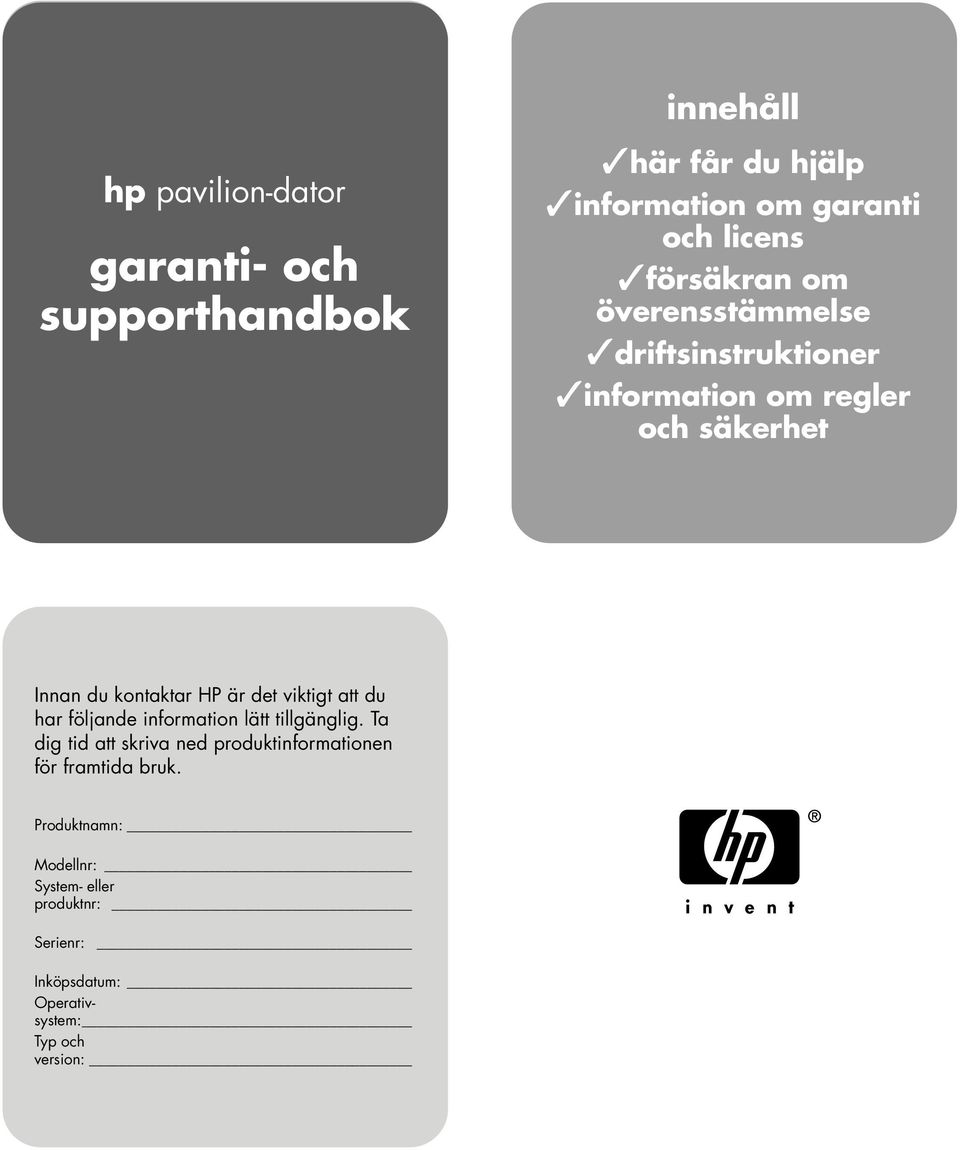 det viktigt att du har följande information lätt tillgänglig.