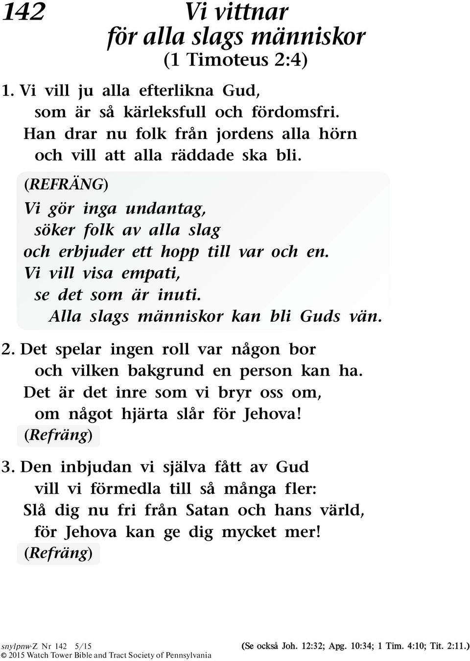 Vi vill visa empati, se det som ar inuti. Alla slags manniskor kan bli Guds van. 2. Det spelar ingen roll var nagon bor och vilken bakgrund en person kan ha.