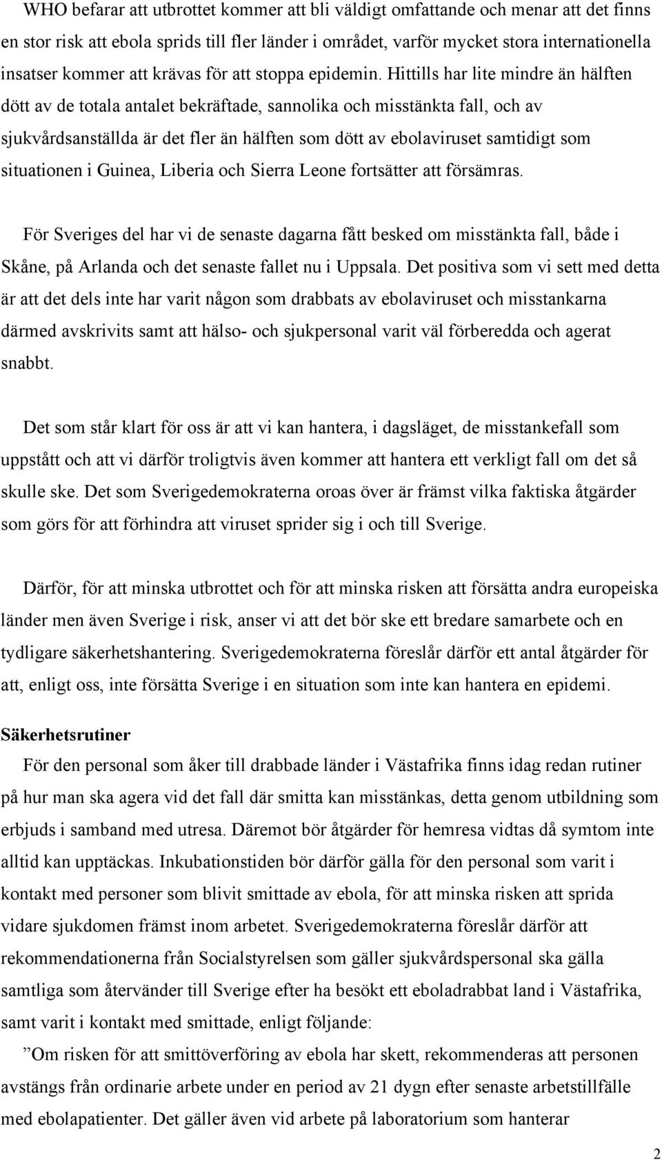 Hittills har lite mindre än hälften dött av de totala antalet bekräftade, sannolika och misstänkta fall, och av sjukvårdsanställda är det fler än hälften som dött av ebolaviruset samtidigt som