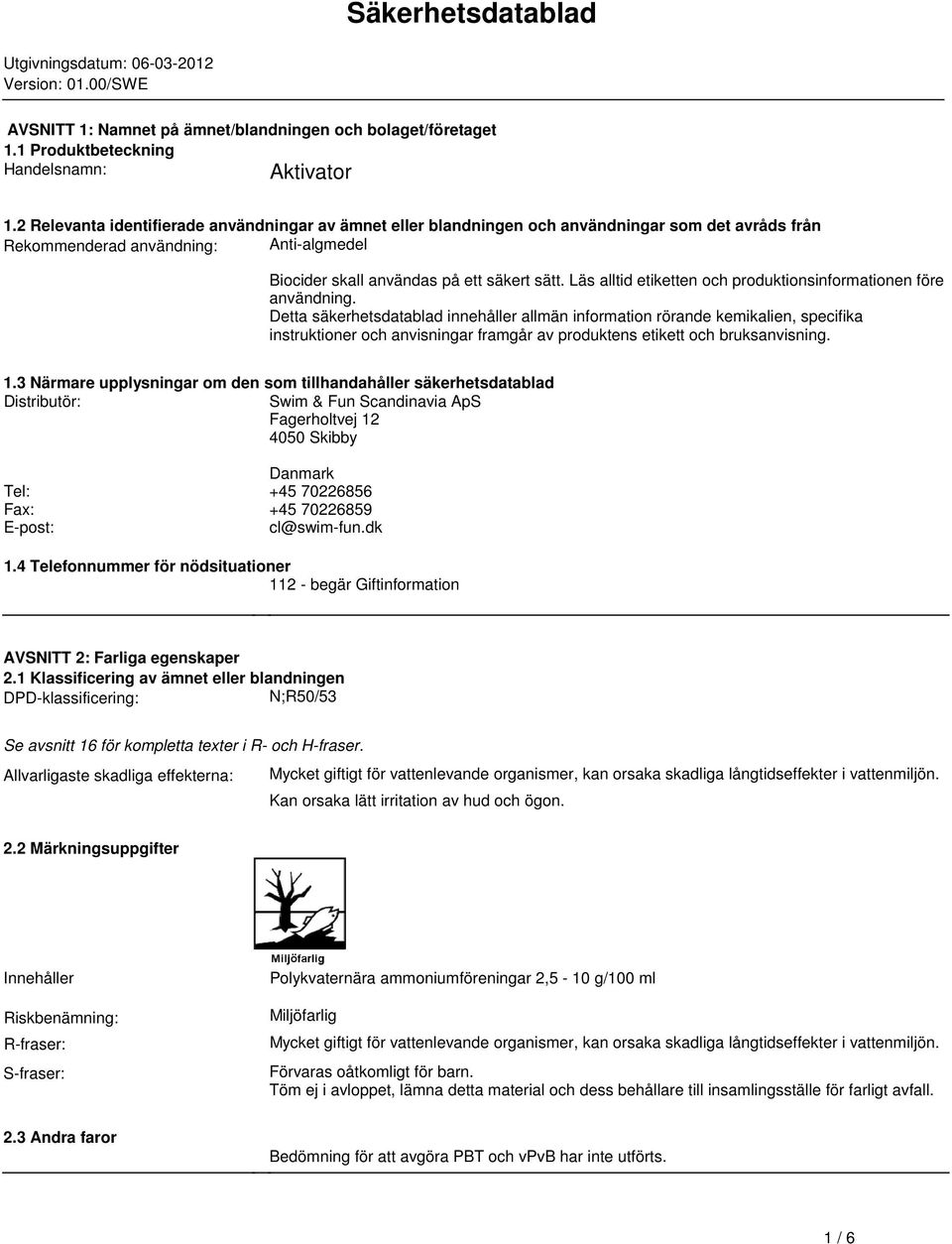 produktionsinformationen före användning Detta säkerhetsdatablad innehåller allmän information rörande kemikalien, specifika instruktioner och anvisningar framgår av produktens etikett och