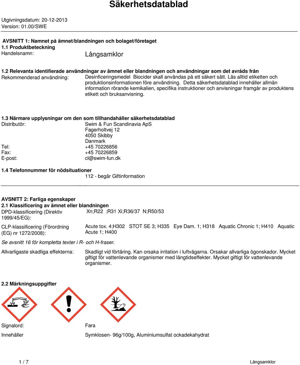 produktionsinformationen före användning Detta säkerhetsdatablad innehåller allmän information rörande kemikalien, specifika instruktioner och anvisningar framgår av produktens etikett och