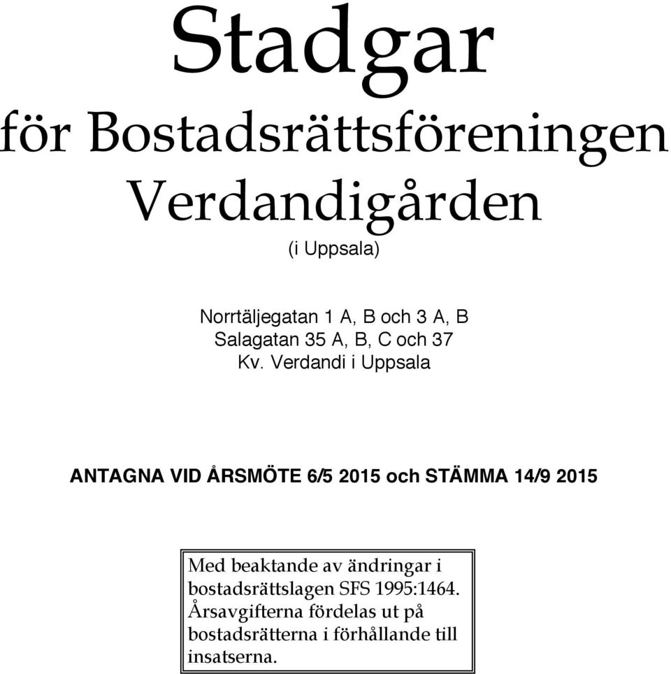 Verdandi i Uppsala ANTAGNA VID ÅRSMÖTE 6/5 2015 och STÄMMA 14/9 2015 Med beaktande