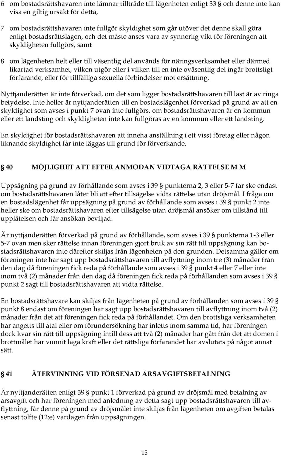 näringsverksamhet eller därmed likartad verksamhet, vilken utgör eller i vilken till en inte oväsentlig del ingår brottsligt förfarande, eller för tillfälliga sexuella förbindelser mot ersättning.