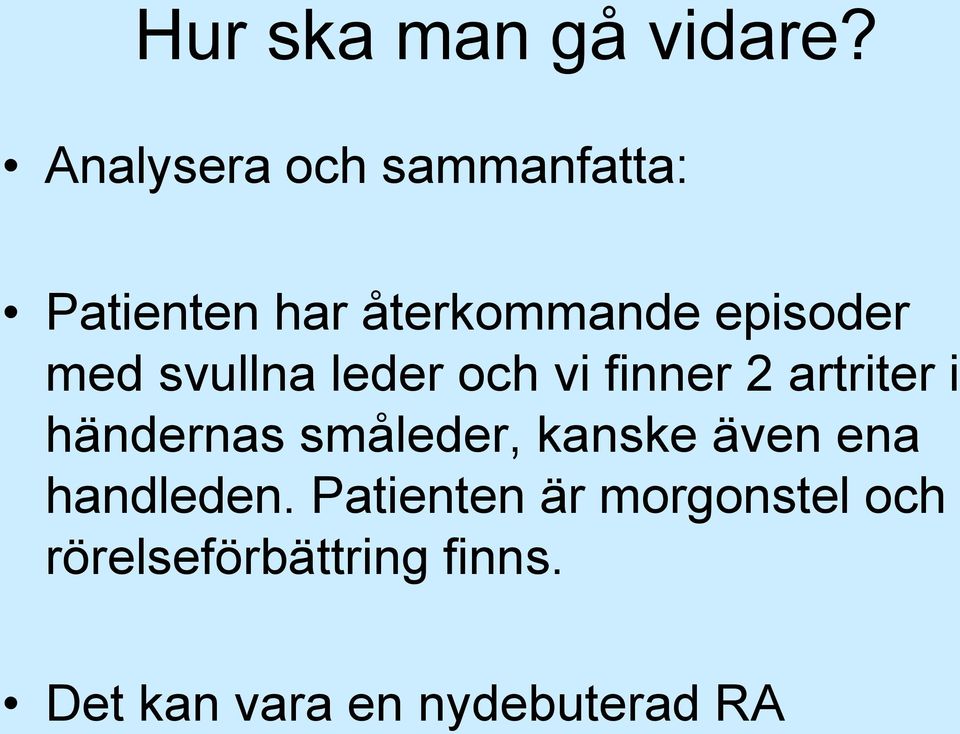 med svullna leder och vi finner 2 artriter i händernas småleder,