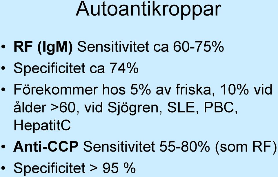 10% vid ålder >60, vid Sjögren, SLE, PBC, HepatitC