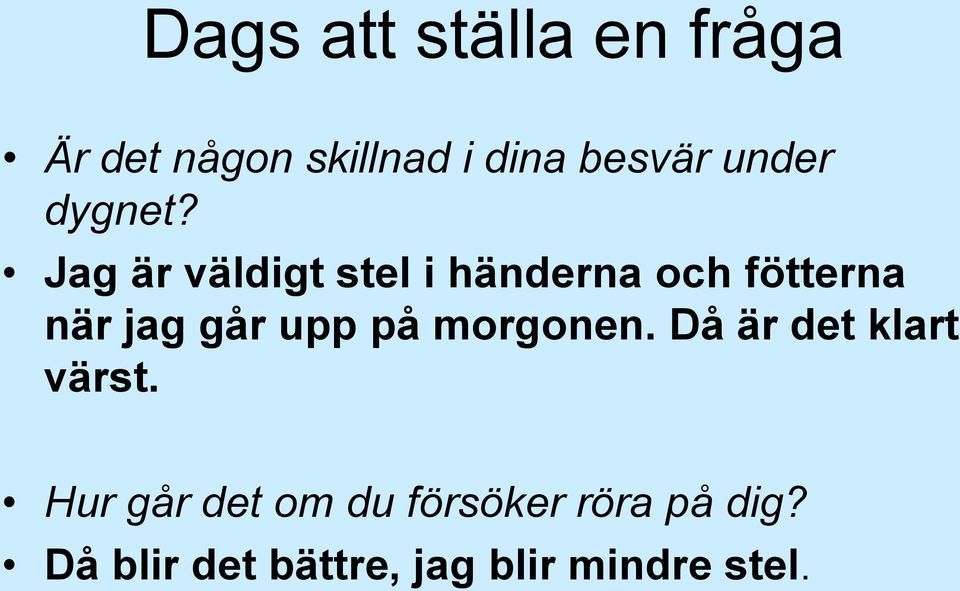 Jag är väldigt stel i händerna och fötterna när jag går upp på