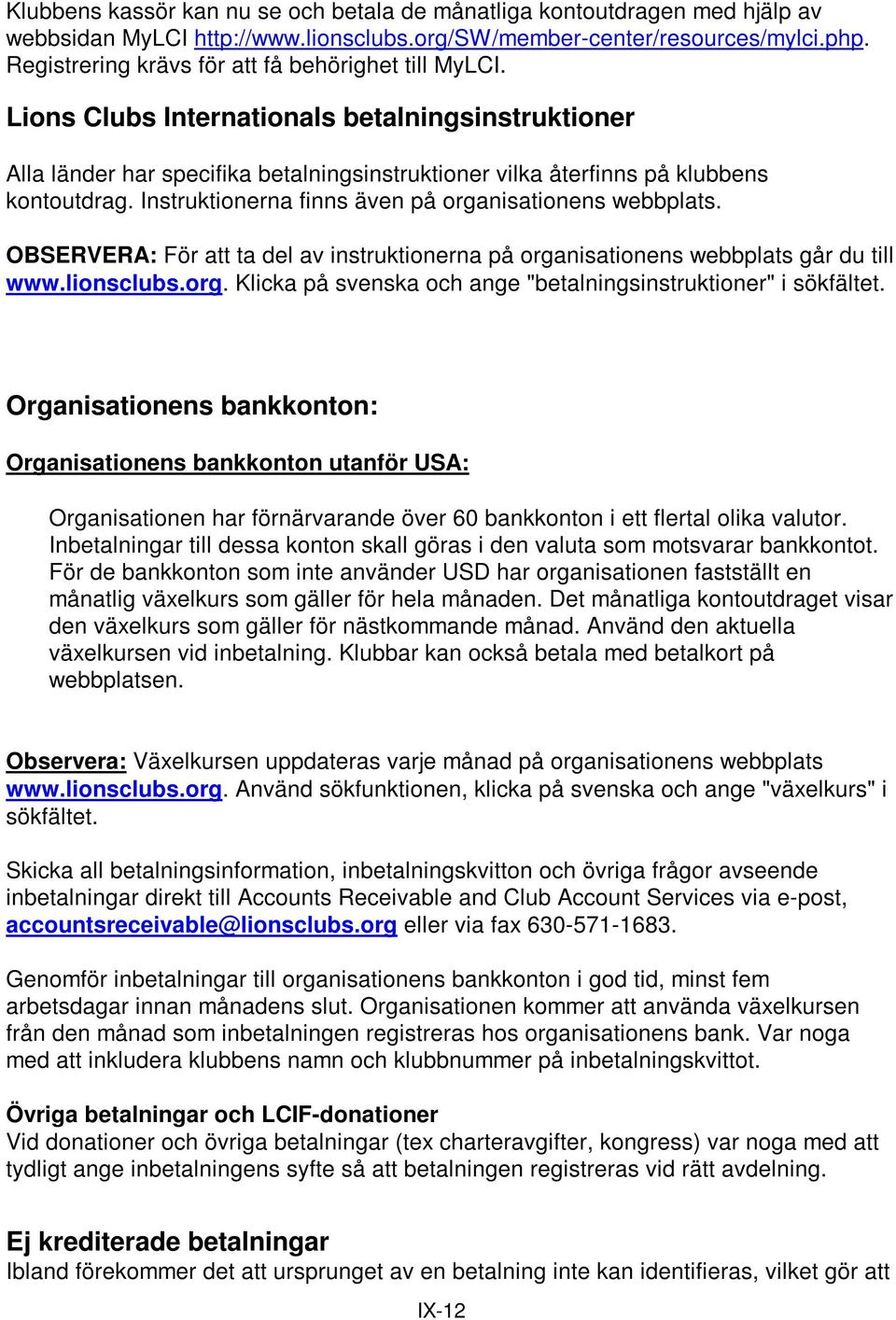 Instruktionerna finns även på organisationens webbplats. OBSERVERA: För att ta del av instruktionerna på organisationens webbplats går du till www.lionsclubs.org. Klicka på svenska och ange "betalningsinstruktioner" i sökfältet.