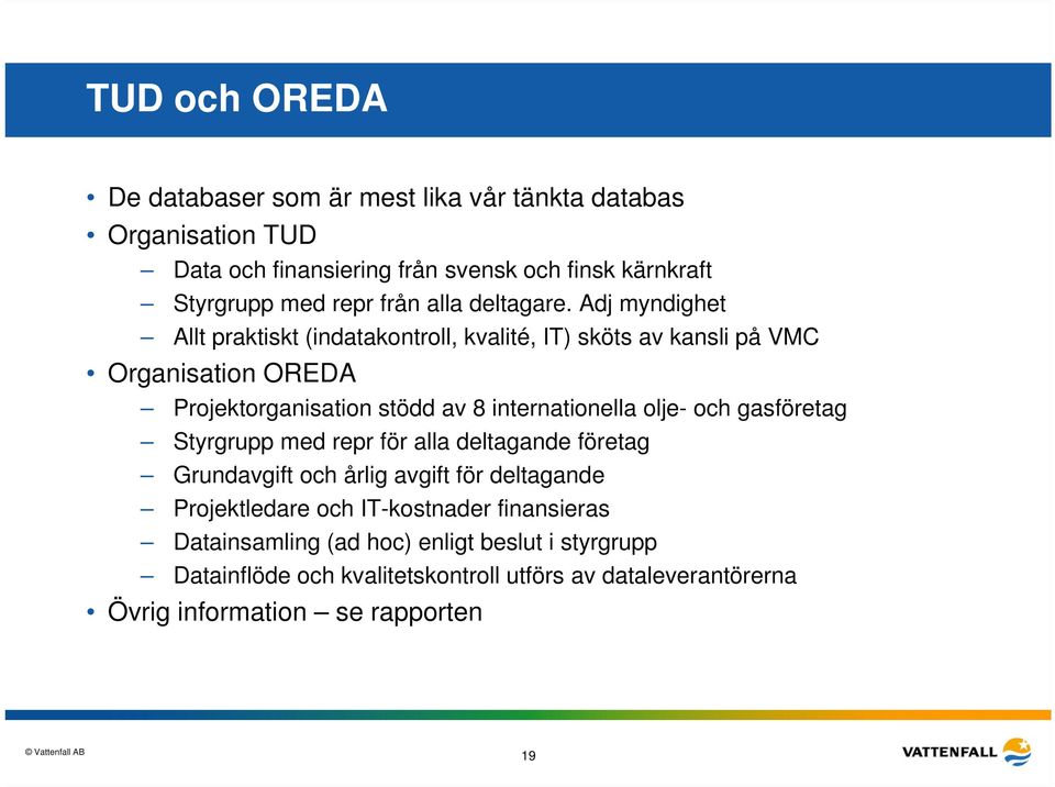 Adj myndighet Allt praktiskt (indatakontroll, kvalité, IT) sköts av kansli på VMC Organisation OREDA Projektorganisation stödd av 8 internationella olje-